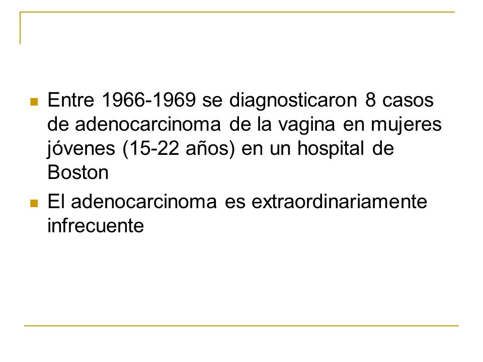Entre se diagnosticaron 8 casos de adenocarcinoma de la vagina en mujeres jóvenes (15-22 años) en un hospital de Boston