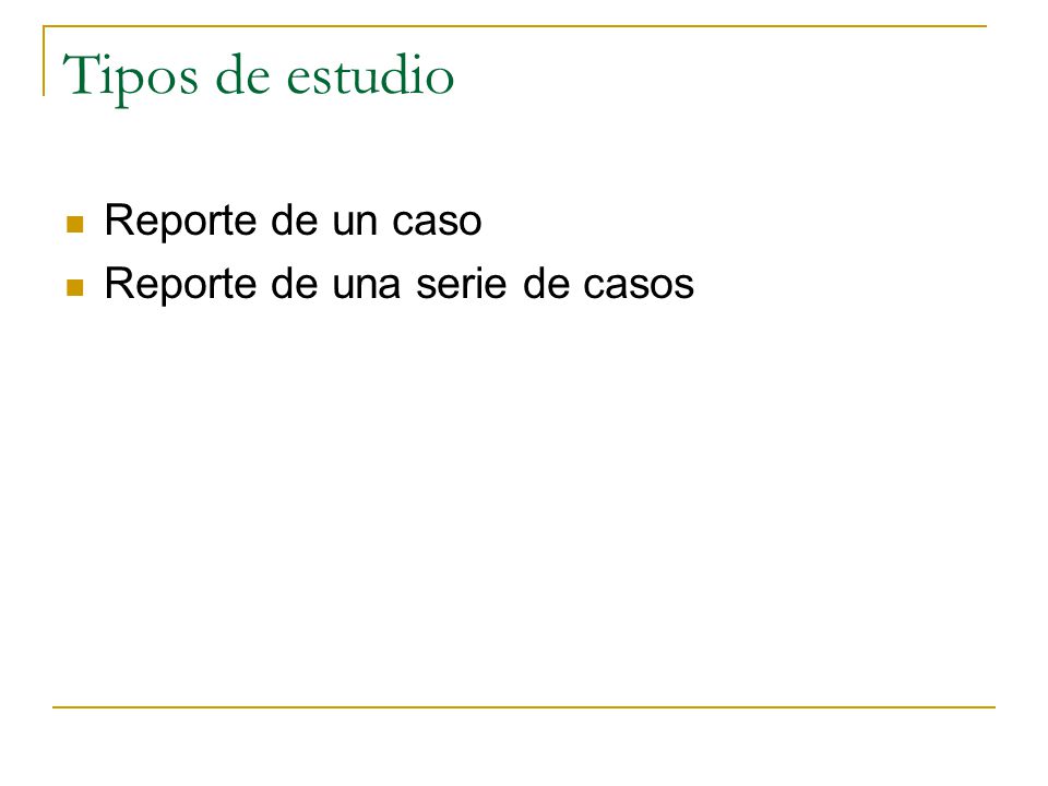 Tipos de estudio Reporte de un caso Reporte de una serie de casos