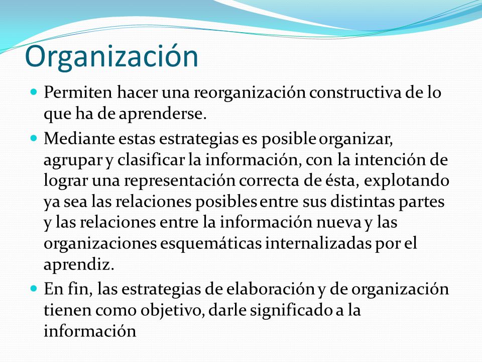 Organización Permiten hacer una reorganización constructiva de lo que ha de aprenderse.