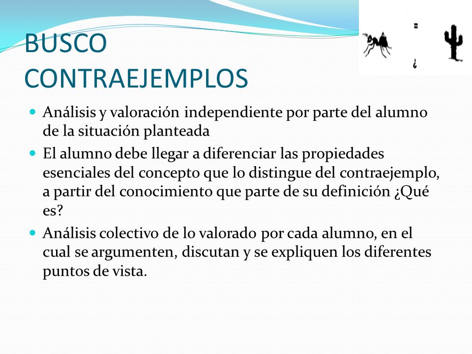BUSCO CONTRAEJEMPLOS Análisis y valoración independiente por parte del alumno de la situación planteada.