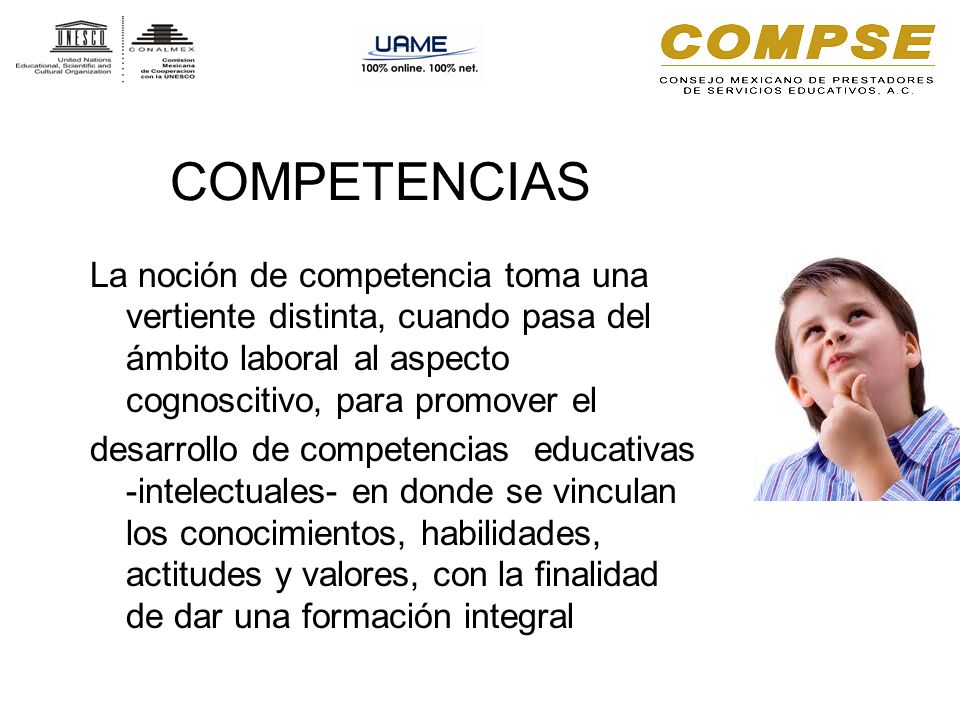 COMPETENCIAS La noción de competencia toma una vertiente distinta, cuando pasa del ámbito laboral al aspecto cognoscitivo, para promover el.