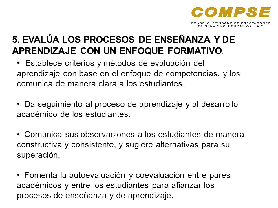 5. EVALÚA LOS PROCESOS DE ENSEÑANZA Y DE APRENDIZAJE CON UN ENFOQUE FORMATIVO.