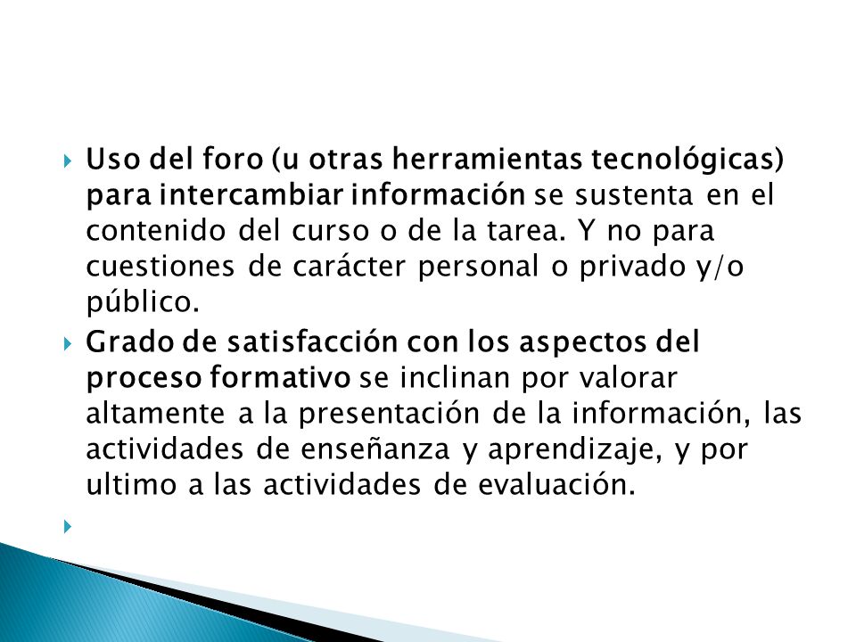 Uso del foro (u otras herramientas tecnológicas) para intercambiar información se sustenta en el contenido del curso o de la tarea. Y no para cuestiones de carácter personal o privado y/o público.