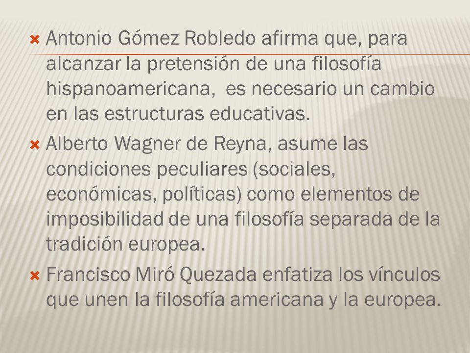Antonio Gómez Robledo afirma que, para alcanzar la pretensión de una filosofía hispanoamericana, es necesario un cambio en las estructuras educativas.
