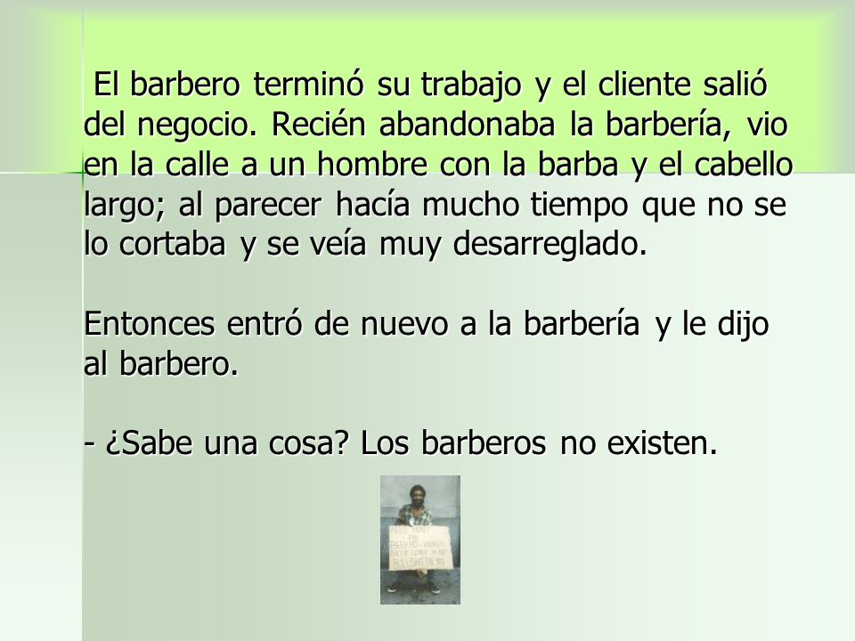 El barbero terminó su trabajo y el cliente salió del negocio