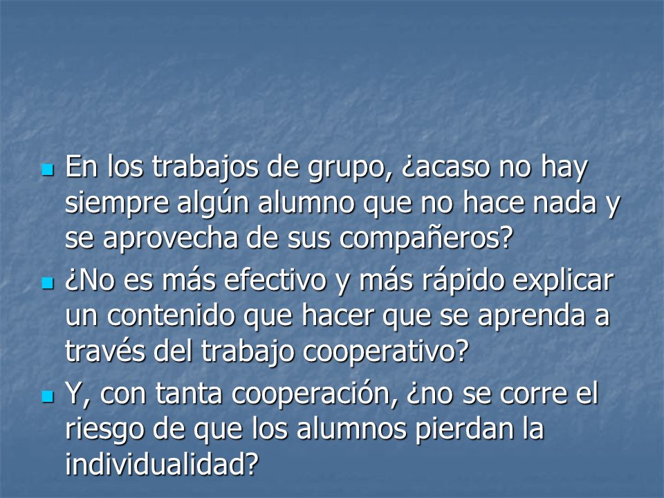 En los trabajos de grupo, ¿acaso no hay siempre algún alumno que no hace nada y se aprovecha de sus compañeros