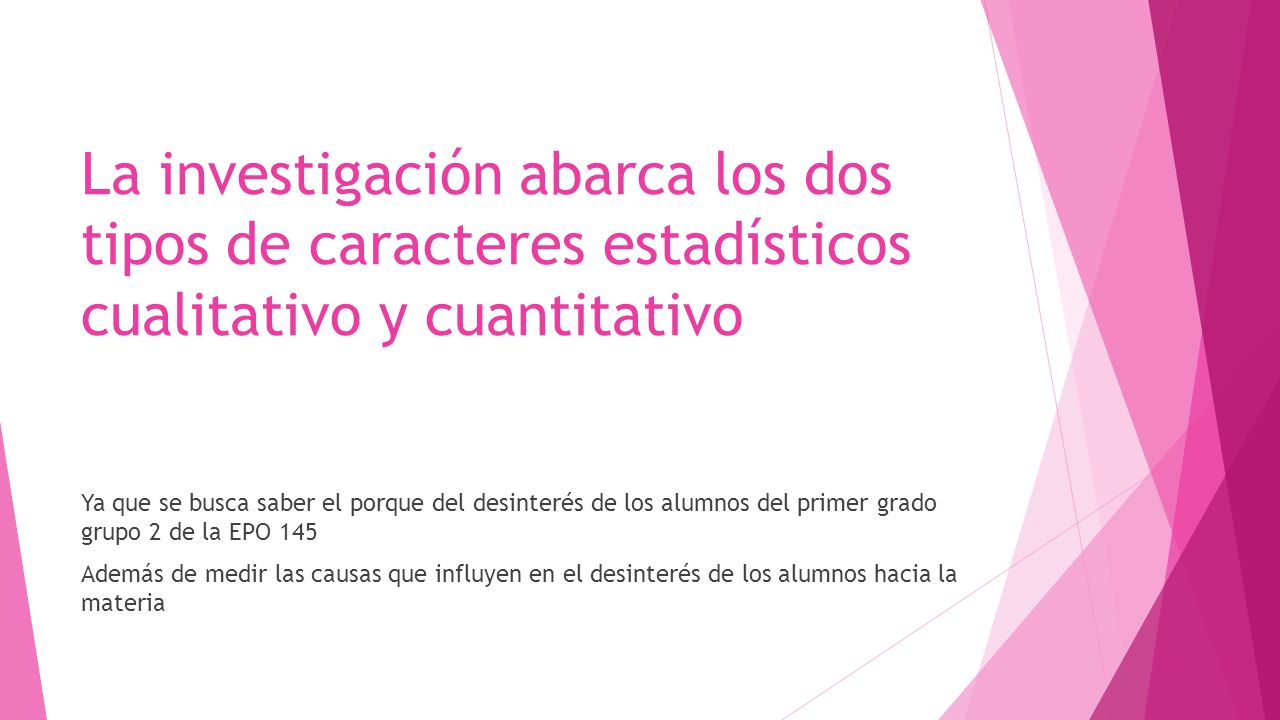 La investigación abarca los dos tipos de caracteres estadísticos cualitativo y cuantitativo