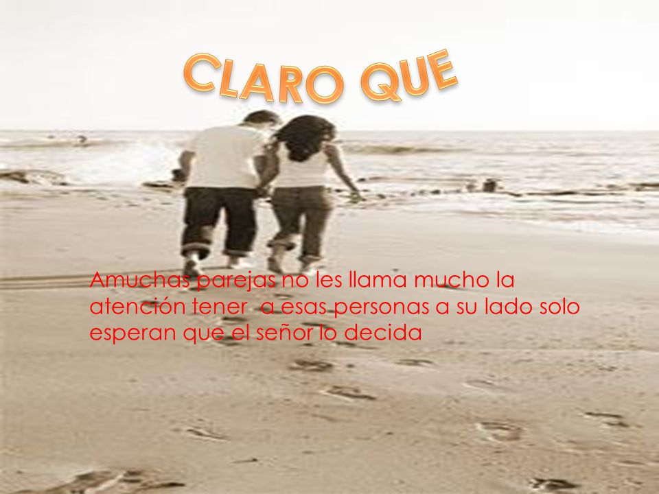CLARO QUE Amuchas parejas no les llama mucho la atención tener a esas personas a su lado solo esperan que el señor lo decida.