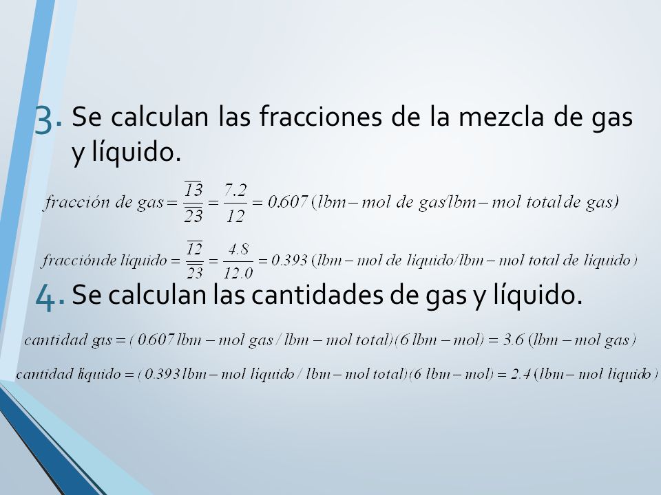 Se calculan las fracciones de la mezcla de gas y líquido.