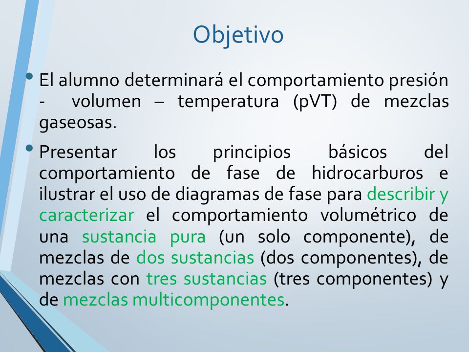 Objetivo El alumno determinará el comportamiento presión - volumen – temperatura (pVT) de mezclas gaseosas.