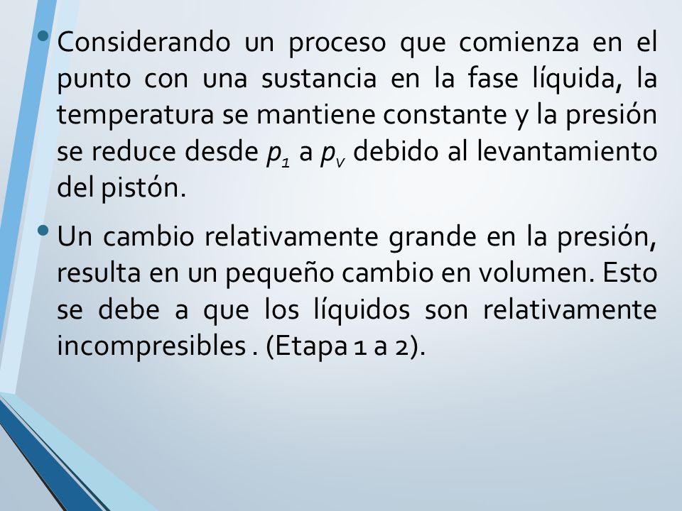 Considerando un proceso que comienza en el punto con una sustancia en la fase líquida, la temperatura se mantiene constante y la presión se reduce desde p1 a pv debido al levantamiento del pistón.