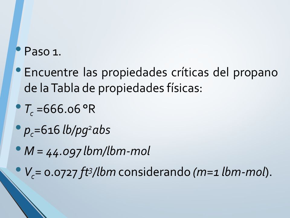 Paso 1. Encuentre las propiedades críticas del propano de la Tabla de propiedades físicas: Tc = °R.