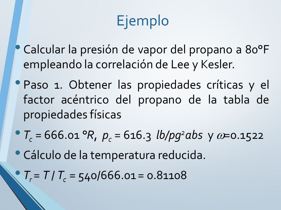 Ejemplo Calcular la presión de vapor del propano a 80°F empleando la correlación de Lee y Kesler.