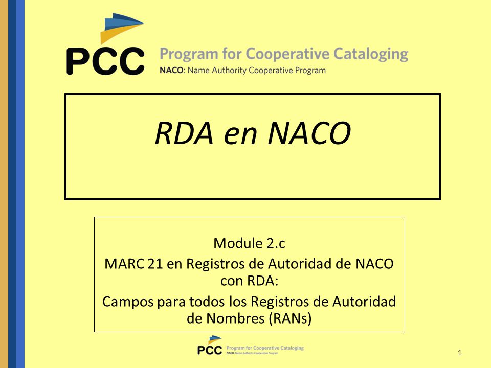 RDA en NACO Module 2.c. MARC 21 en Registros de Autoridad de NACO con RDA: Campos para todos los Registros de Autoridad de Nombres (RANs)