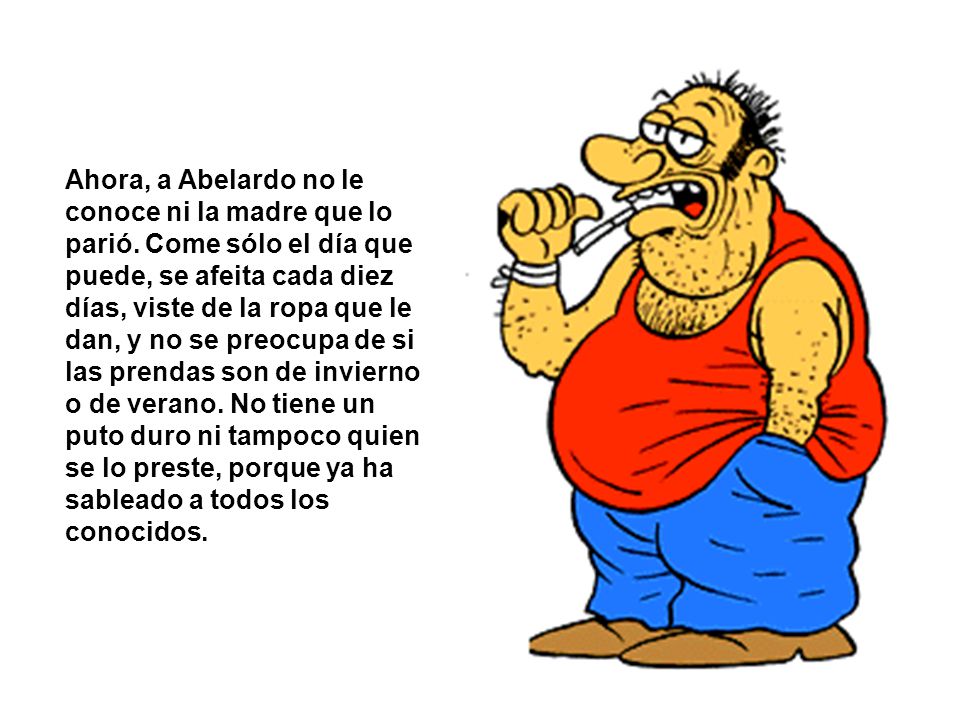 Ahora, a Abelardo no le conoce ni la madre que lo parió