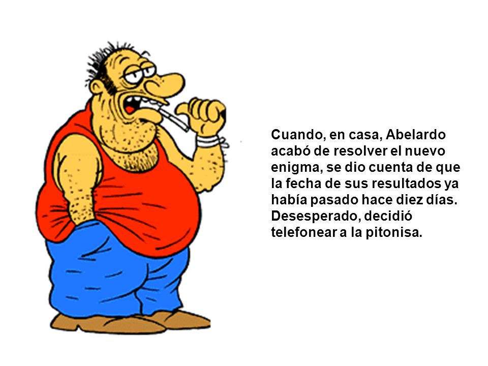 Cuando, en casa, Abelardo acabó de resolver el nuevo enigma, se dio cuenta de que la fecha de sus resultados ya había pasado hace diez días.