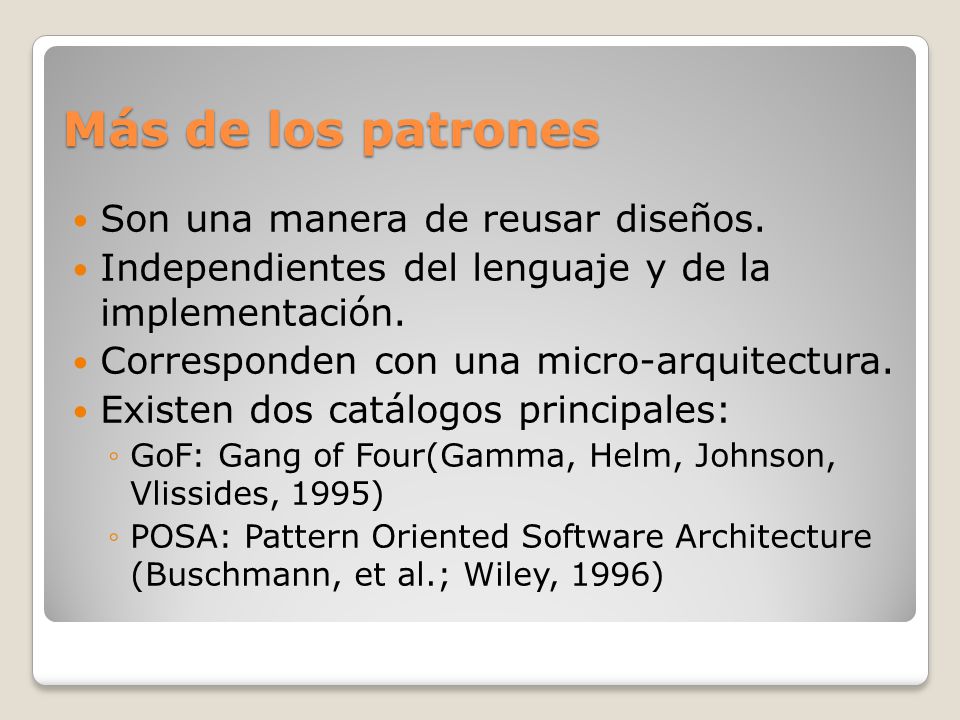 Más de los patrones Son una manera de reusar diseños.
