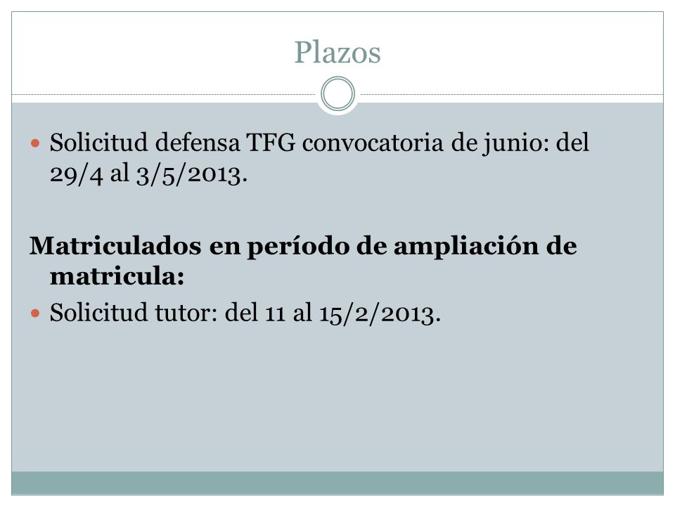 Plazos Solicitud defensa TFG convocatoria de junio: del 29/4 al 3/5/2013. Matriculados en período de ampliación de matricula: