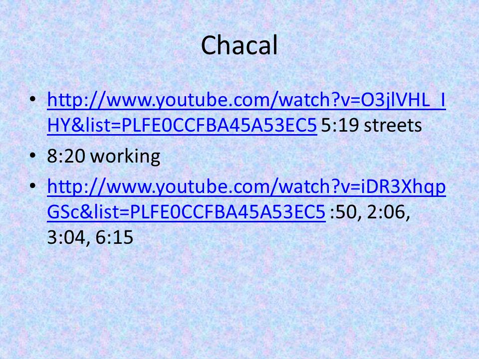 Chacal   v=O3jlVHL_IHY&list=PLFE0CCFBA45A53EC5 5:19 streets. 8:20 working.