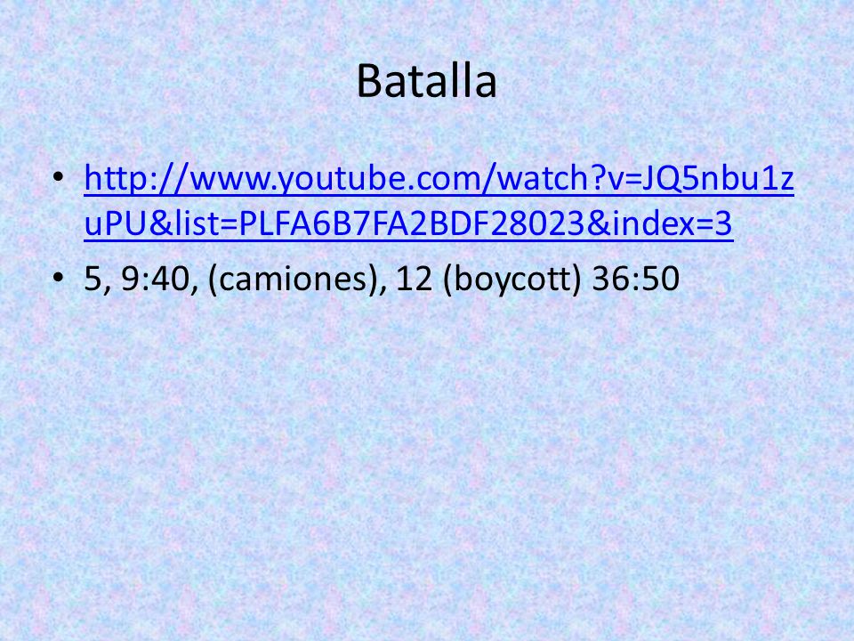 Batalla   v=JQ5nbu1zuPU&list=PLFA6B7FA2BDF28023&index=3.