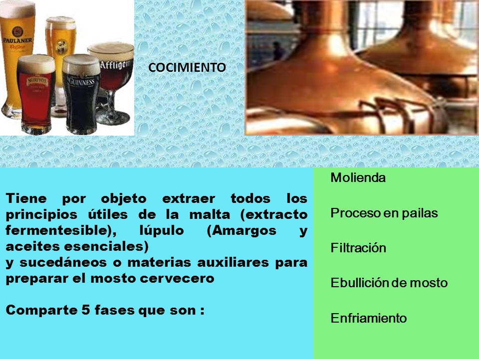 COCIMIENTO Tiene por objeto extraer todos los principios útiles de la malta (extracto fermentesible), lúpulo (Amargos y aceites esenciales)