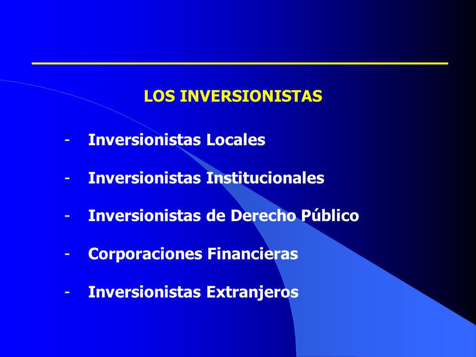 LOS INVERSIONISTAS Inversionistas Locales. Inversionistas Institucionales. Inversionistas de Derecho Público.