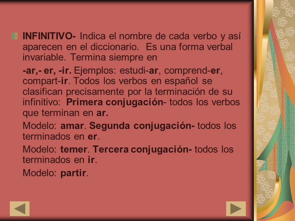 INFINITIVO- Indica el nombre de cada verbo y así aparecen en el diccionario. Es una forma verbal invariable. Termina siempre en