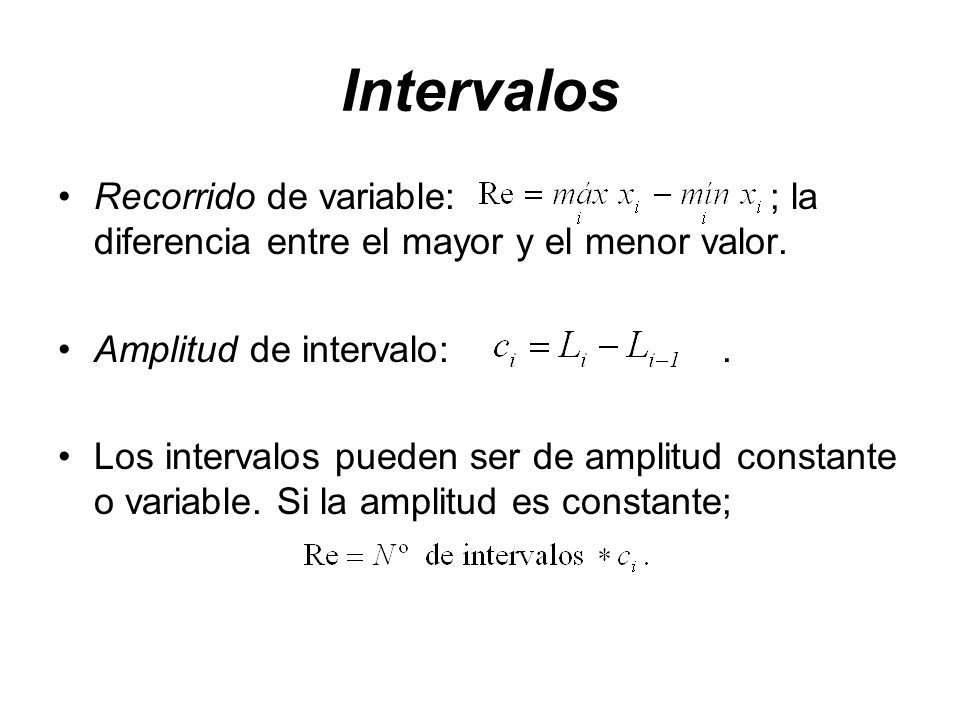 Intervalos Recorrido de variable: ; la diferencia entre el mayor y el menor valor.