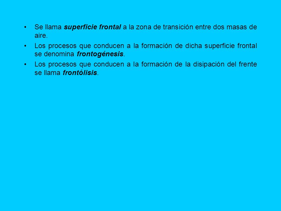 Se llama superficie frontal a la zona de transición entre dos masas de aire.