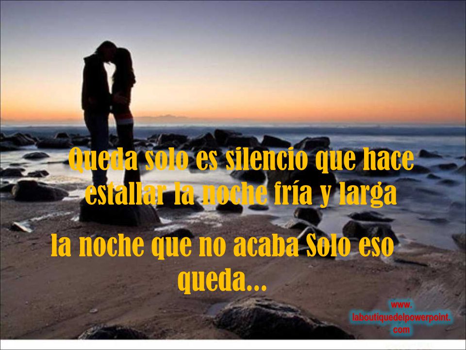 Queda solo es silencio que hace estallar la noche fría y larga