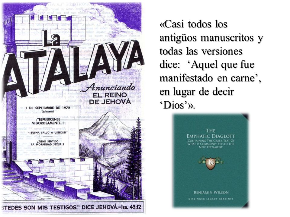 «Casi todos los antigüos manuscritos y todas las versiones dice: ‘Aquel que fue manifestado en carne’, en lugar de decir ‘Dios’».