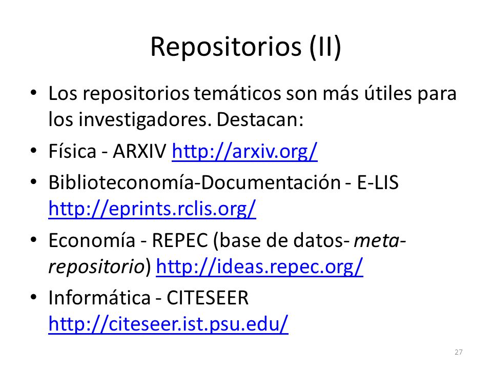 Repositorios (II) Los repositorios temáticos son más útiles para los investigadores. Destacan: Física - ARXIV