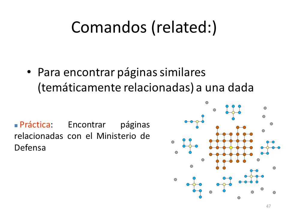 Comandos (related:) Para encontrar páginas similares (temáticamente relacionadas) a una dada.