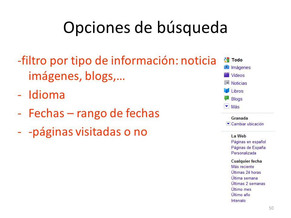 Opciones de búsqueda -filtro por tipo de información: noticias, imágenes, blogs,… Idioma. Fechas – rango de fechas.