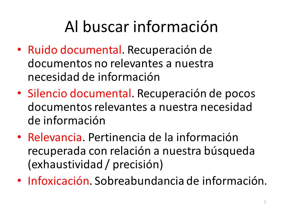 Al buscar información Ruido documental. Recuperación de documentos no relevantes a nuestra necesidad de información.
