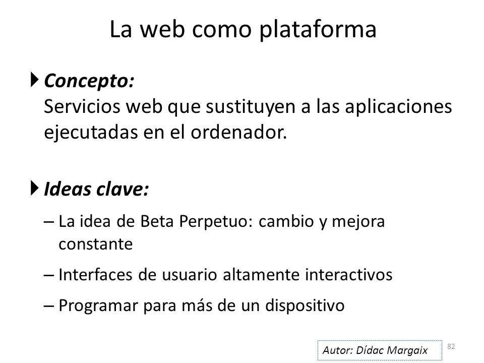 La web como plataforma Concepto: Servicios web que sustituyen a las aplicaciones ejecutadas en el ordenador.