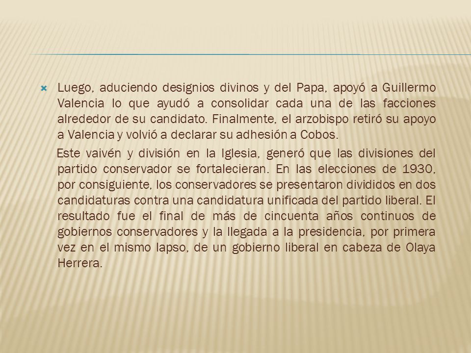 Luego, aduciendo designios divinos y del Papa, apoyó a Guillermo Valencia lo que ayudó a consolidar cada una de las facciones alrededor de su candidato. Finalmente, el arzobispo retiró su apoyo a Valencia y volvió a declarar su adhesión a Cobos.