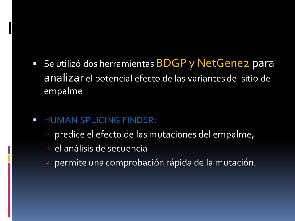 Se utilizó dos herramientas BDGP y NetGene2 para analizar el potencial efecto de las variantes del sitio de empalme