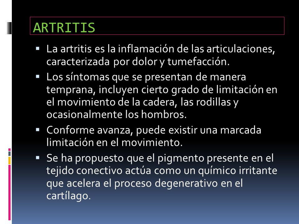 ARTRITIS La artritis es la inflamación de las articulaciones, caracterizada por dolor y tumefacción.