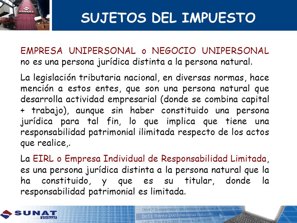SUJETOS DEL IMPUESTO EMPRESA UNIPERSONAL o NEGOCIO UNIPERSONAL no es una persona jurídica distinta a la persona natural.