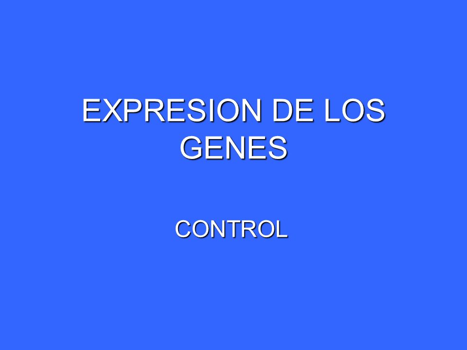 EXPRESION DE LOS GENES CONTROL