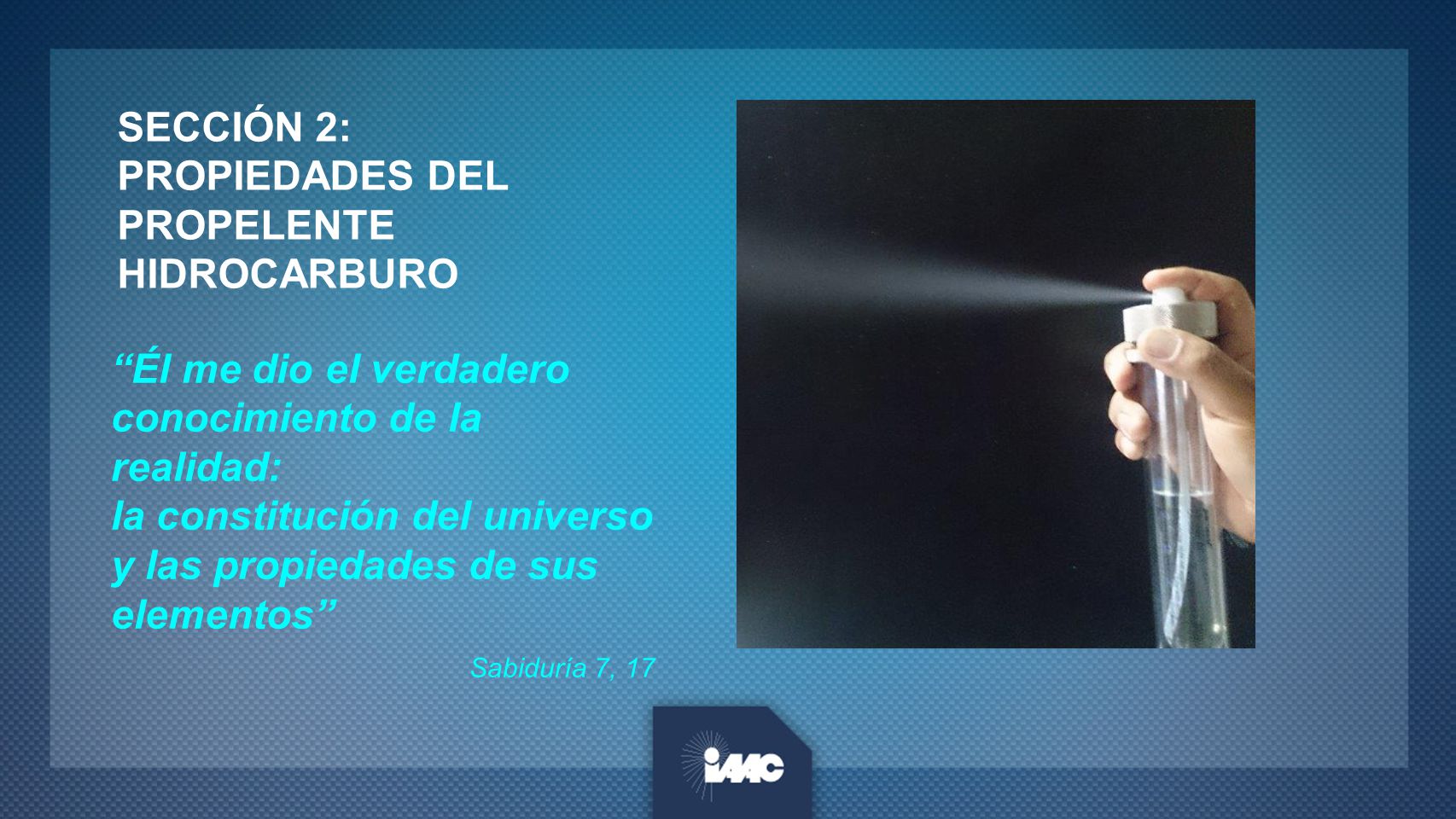 SECCIÓN 2: PROPIEDADES DEL PROPELENTE HIDROCARBURO. Él me dio el verdadero conocimiento de la realidad: