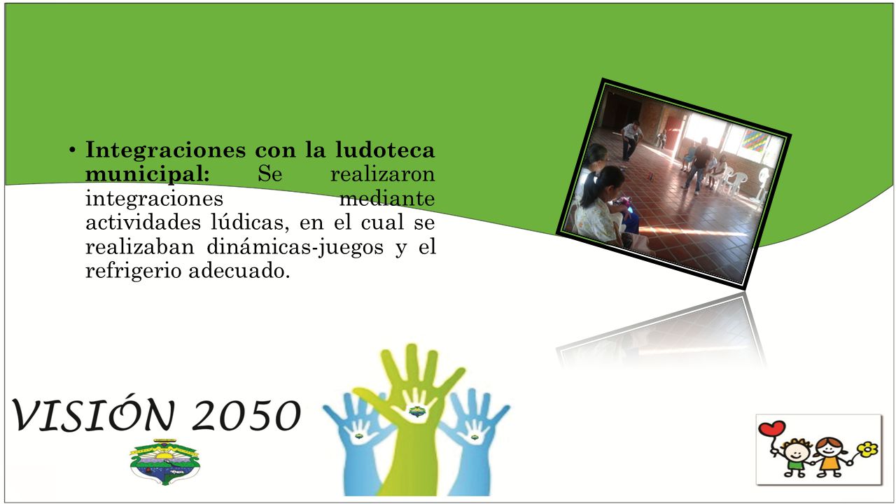 Integraciones con la ludoteca municipal: Se realizaron integraciones mediante actividades lúdicas, en el cual se realizaban dinámicas-juegos y el refrigerio adecuado.
