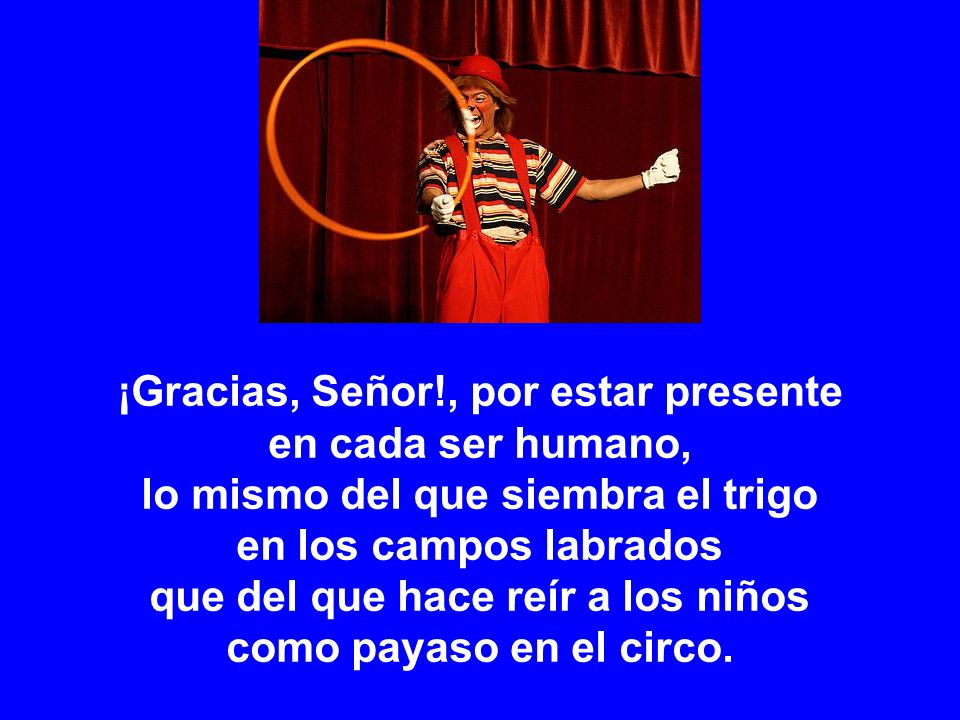 ¡Gracias, Señor!, por estar presente en cada ser humano,