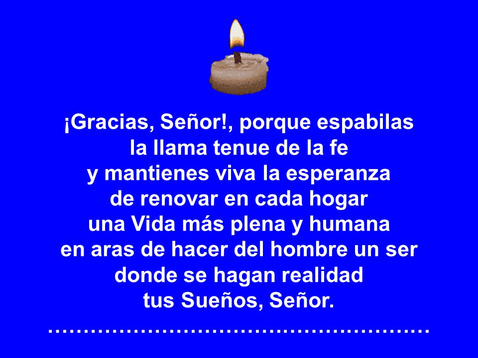 ¡Gracias, Señor!, porque espabilas la llama tenue de la fe