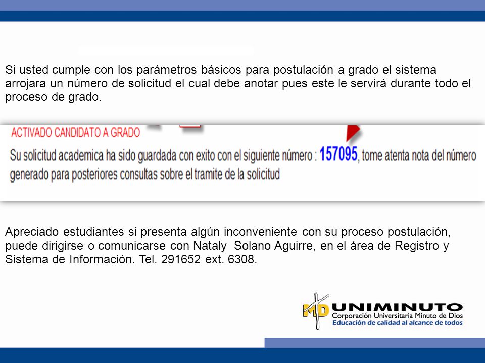 Si usted cumple con los parámetros básicos para postulación a grado el sistema arrojara un número de solicitud el cual debe anotar pues este le servirá durante todo el proceso de grado.