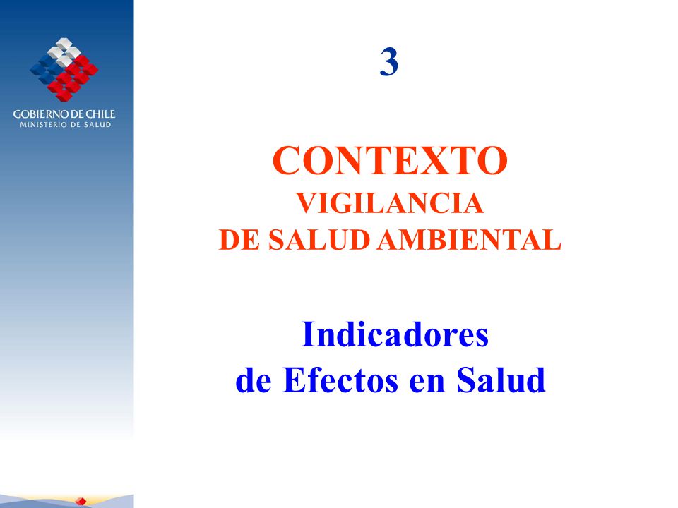 3 CONTEXTO VIGILANCIA DE SALUD AMBIENTAL Indicadores de Efectos en Salud