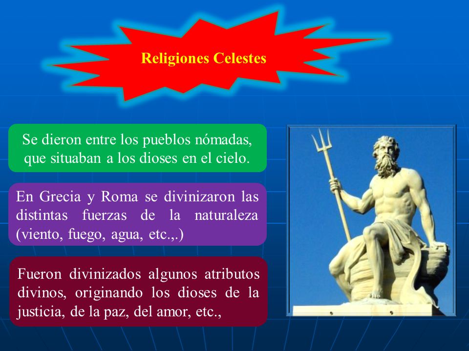Religiones Celestes Se dieron entre los pueblos nómadas, que situaban a los dioses en el cielo.