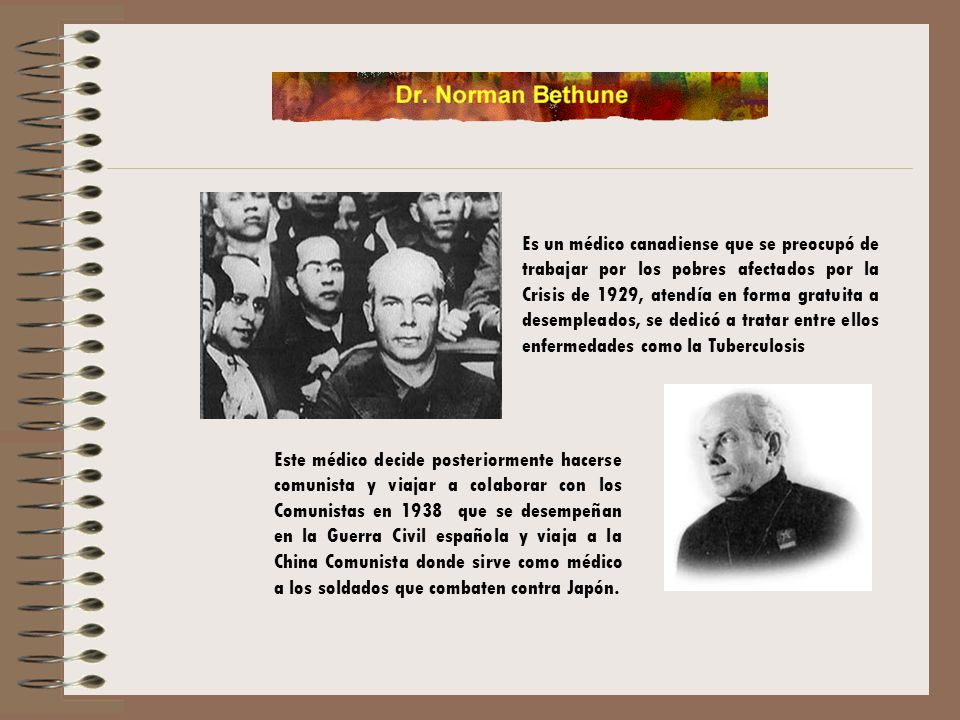 Es un médico canadiense que se preocupó de trabajar por los pobres afectados por la Crisis de 1929, atendía en forma gratuita a desempleados, se dedicó a tratar entre ellos enfermedades como la Tuberculosis