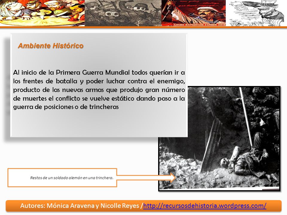 Al inicio de la Primera Guerra Mundial todos querían ir a los frentes de batalla y poder luchar contra el enemigo, producto de las nuevas armas que produjo gran número de muertes el conflicto se vuelve estático dando paso a la guerra de posiciones o de trincheras
